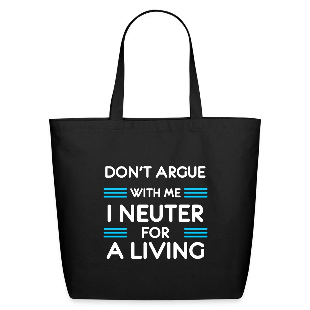 Don't Argue with Me I Neuter for a Living Eco-Friendly Cotton Tote Bag