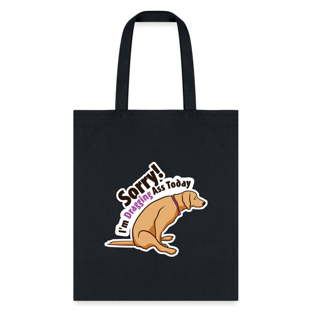 Sorry I'm Dragging Ass Today Cotton Tote Bag - Funny Quote Reusable Shoulder Bag